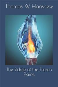 The Riddle of the Frozen Flame