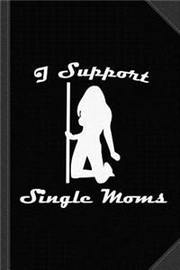I Support Single Moms Journal Notebook
