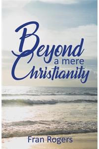 Beyond a mere Christianity