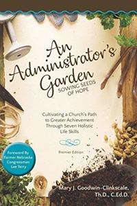 Administrator's Garden - Sowing Seeds of Hope: Cultivating a Church's Path to Greater Achievement Through Seven Holistic Life Skills