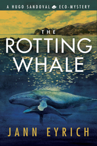 Rotting Whale: A Hugo Sandoval Eco-Mystery