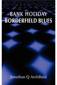 Bank Holiday Borderfield Blues