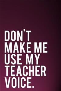 Don't Make Me Use My Teacher Voice
