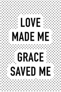 Love Made Me Grace Saved Me