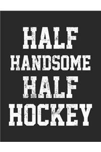 Half Handsome Half Hockey