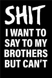 Shit I Want to Say to My Brothers But Can't
