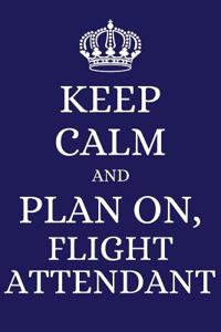 Keep Calm and Plan on Flight Attendant