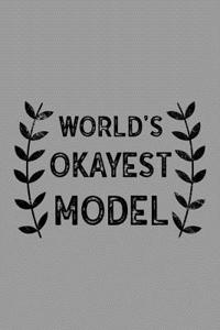 World's Okayest Model: Notebook, Journal or Planner Size 6 X 9 110 Lined Pages Office Equipment Great Gift Idea for Christmas or Birthday for a Model