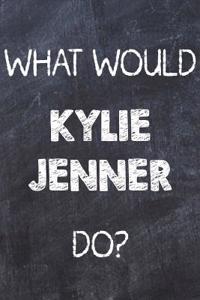 What Would Kylie Jenner Do?
