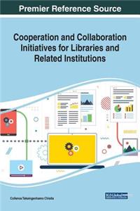 Cooperation and Collaboration Initiatives for Libraries and Related Institutions