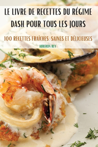 Le Livre de Recettes Du Régime Dash Pour Tous Les Jours