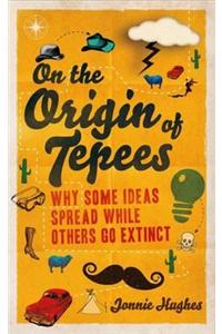 On the Origin of Tepees