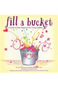 Fill A Bucket: A Guide To Daily Happiness For Young Children