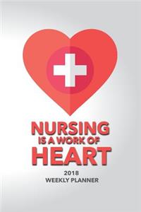 2018 Weekly Planner Nursing Is A Work Of Heart