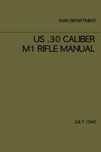US .30 caliber M1 Rifle Manual