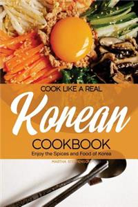Cook Like a Real Korean Cookbook: Enjoy the Spices and Food of Korea