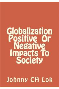 Globalization Positive or Negative Impacts to Society