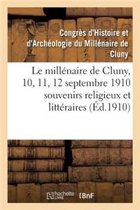 Le Millénaire de Cluny, 10, 11, 12 Septembre 1910 Souvenirs Religieux Et Littéraires