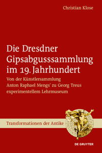 Die Dresdner Gipsabgusssammlung Im 19. Jahrhundert