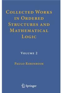 Collected Works in Ordered Structures and Mathematical Logic