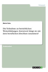 Teilnahme an betrieblichen Weiterbildungen. Inwieweit hängt sie mit dem beruflichen Abschluss zusammen?