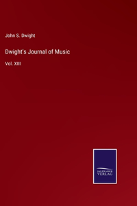 Dwight's Journal of Music: Vol. XIII