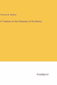 A Treatise on the Diseases of the Bones