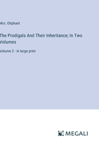Prodigals And Their Inheritance; In Two Volumes