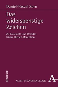 Das Widerspenstige Zeichen: Zu Foucaults Und Derridas Fruher Husserl-Rezeption