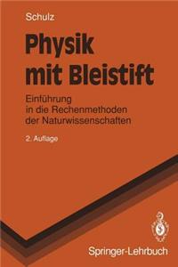 Physik Mit Bleistift: Einführung in Die Rechenmethoden Der Naturwissenschaften