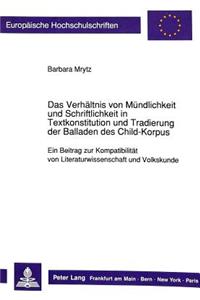 Das Verhaeltnis von Muendlichkeit und Schriftlichkeit in Textkonstitution und Tradierung der Balladen des Child-Korpus