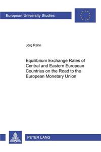 Equilibrium Exchange Rates of Central and Eastern European Countries on the Road to the European Monetary Union