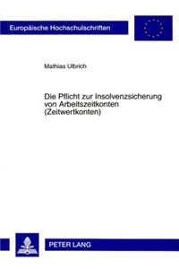 Die Pflicht Zur Insolvenzsicherung Von Arbeitszeitkonten (Zeitwertkonten)