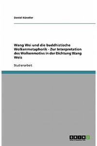 Wang Wei und die buddhistische Wolkenmetaphorik - Zur Interpretation des Wolkenmotivs in der Dichtung Wang Weis
