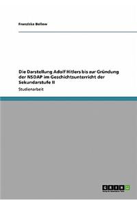 Darstellung Adolf Hitlers bis zur Gründung der NSDAP im Geschichtsunterricht der Sekundarstufe II