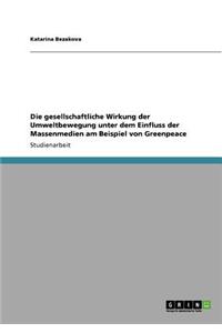 gesellschaftliche Wirkung der Umweltbewegung unter dem Einfluss der Massenmedien am Beispiel von Greenpeace