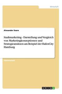 Stadtmarketing - Darstellung und Vergleich von Marketingkonzeptionen und Strategieansätzen am Beispiel der HafenCity Hamburg