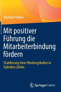 Mit Positiver Führung Die Mitarbeiterbindung Fördern