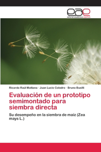 Evaluación de un prototipo semimontado para siembra directa