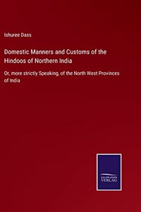 Domestic Manners and Customs of the Hindoos of Northern India