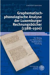 Graphematisch-Phonologische Analyse Der Luxemburger Rechnungsbucher (1388-1500)