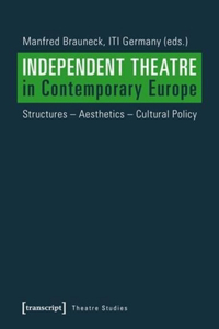 Independent Theatre in Contemporary Europe – Structures – Aesthetics – Cultural Policy