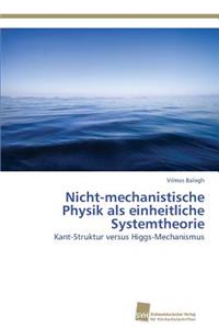 Nicht-mechanistische Physik als einheitliche Systemtheorie