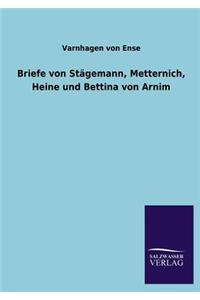 Briefe Von Stagemann, Metternich, Heine Und Bettina Von Arnim