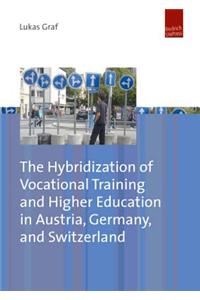 The Hybridization of Vocational Training and Higher Education in Austria, Germany, and Switzerland