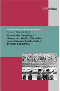 Rhetorik Der Erinnerung - Literatur Und Gedachtnis in Den Geschlosssenen Gesellschaften Des Real-Sozialismus