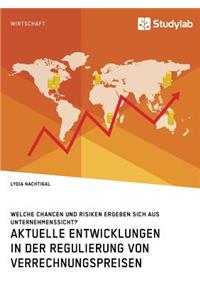 Aktuelle Entwicklungen in der Regulierung von Verrechnungspreisen. Welche Chancen und Risiken ergeben sich aus Unternehmenssicht?