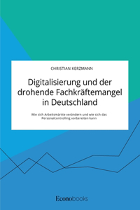 Digitalisierung und der drohende Fachkräftemangel in Deutschland. Wie sich Arbeitsmärkte verändern und wie sich das Personalcontrolling vorbereiten kann