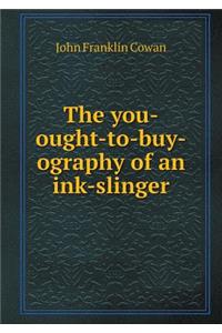 The You-Ought-To-Buy-Ography of an Ink-Slinger