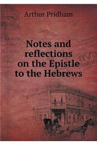 Notes and Reflections on the Epistle to the Hebrews